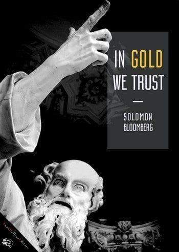In gold we trust di Solomon Bloomberg