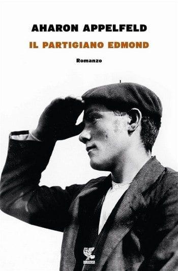 Il partigiano Edmond di Aharon Appelfeld Il partigiano Edmond di Aharon Appelfeld