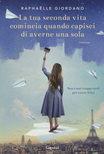 La tua seconda vita comincia quando capisci di averne una sola di Raphaelle Giordano