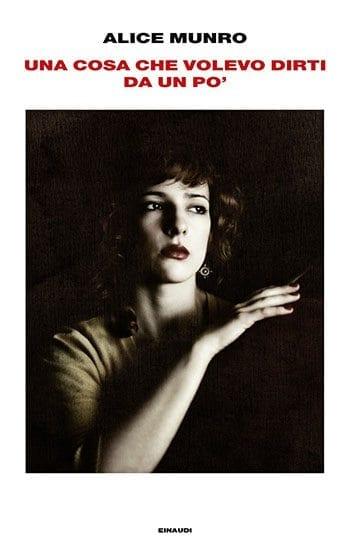 Recensione di Una cosa che volevo dirti da un po’ di Alice Munro Recensione di Una cosa che volevo dirti da un po’ di Alice Munro