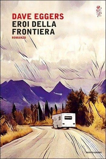 Eroi della frontiera di Dave Eggers