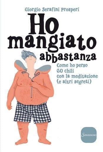 Ho mangiato abbastanza di Giorgio Serafini Prosperi Ho mangiato abbastanza di Giorgio Serafini Prosperi