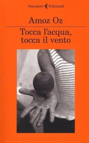 Tocca l’acqua, tocca il vento di Amos Oz Tocca l’acqua, tocca il vento di Amos Oz