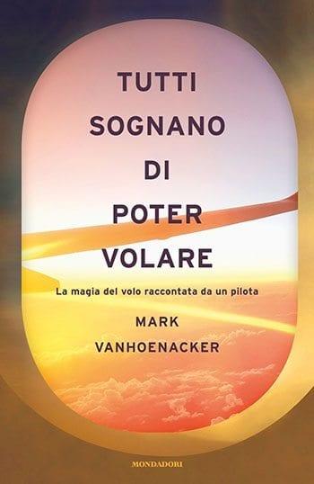 Recensione di Tutti sognano di poter volare di Mark Vanhoenacker Recensione di Tutti sognano di poter volare di Mark Vanhoenacker