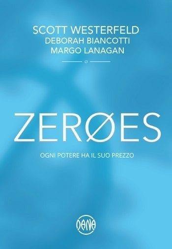 Zeroes – Ogni potere ha il suo prezzo di Scott Westerfeld, Margo Lanagan e Deb Biancotti Zeroes – Ogni potere ha il suo prezzo di Scott Westerfeld, Margo Lanagan e Deb Biancotti
