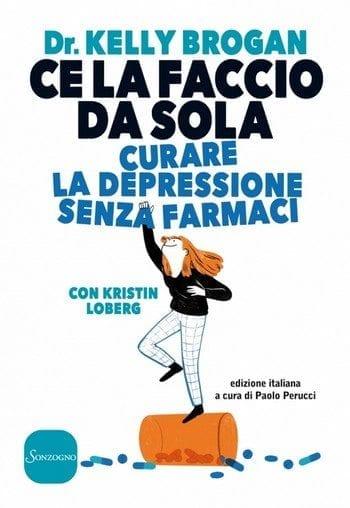 Ce la faccio da sola di Kelly Brogan Ce la faccio da sola di Kelly Brogan