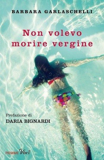 Non volevo morire vergine di Barbara Garlaschelli Non volevo morire vergine di Barbara Garlaschelli