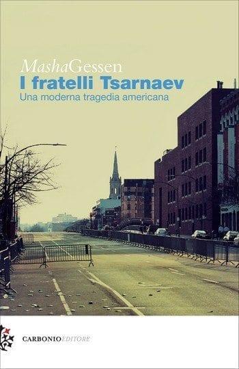 I fratelli Tsarnaev di Masha Gessen I fratelli Tsarnaev di Masha Gessen