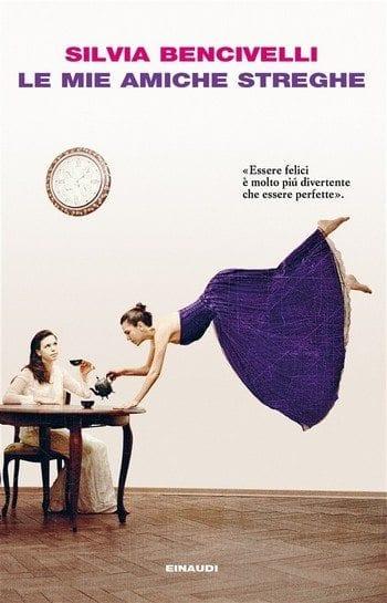 Le mie amiche streghe di Silvia Bencivelli Le mie amiche streghe di Silvia Bencivelli