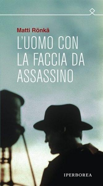 Recensione di L’uomo con la faccia da assassino di Matti Rӧnkä Recensione di L’uomo con la faccia da assassino di Matti Rӧnkä