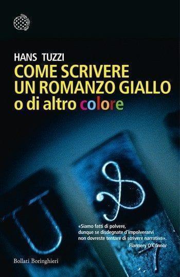 Come scrivere un romanzo giallo o di altro colore di Hans Tuzzi