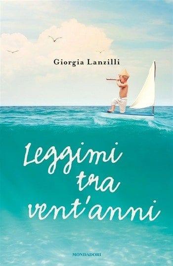 Leggimi tra vent’anni di Giorgia Lanzilli Leggimi tra vent’anni di Giorgia Lanzilli
