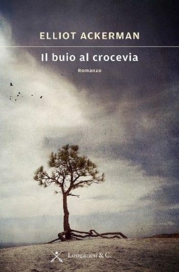 Il buio al crocevia di Elliot Ackerman Il buio al crocevia di Elliot Ackerman
