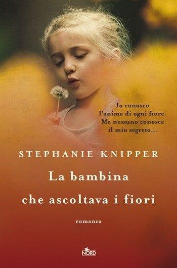 La bambina che ascoltava i fiori di Stephanie Knipper La bambina che ascoltava i fiori di Stephanie Knipper