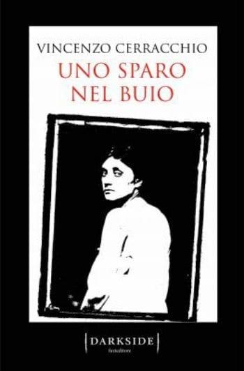 Uno sparo nel buio di Vincenzo Cerracchio Uno sparo nel buio di Vincenzo Cerracchio