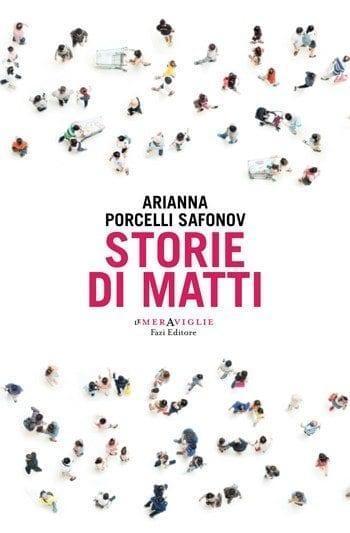 Storie di matti di Arianna Porcelli Safonov Storie di matti di Arianna Porcelli Safonov