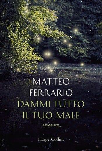 Dammi tutto il tuo male di Matteo Ferrario Dammi tutto il tuo male di Matteo Ferrario
