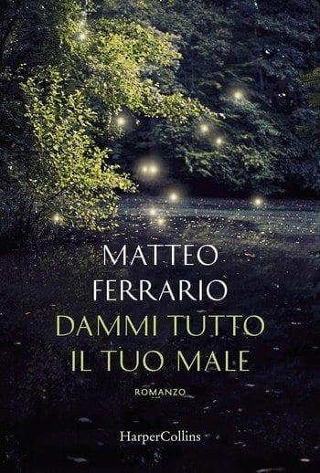 Dammi tutto il tuo male di Matteo Ferrario