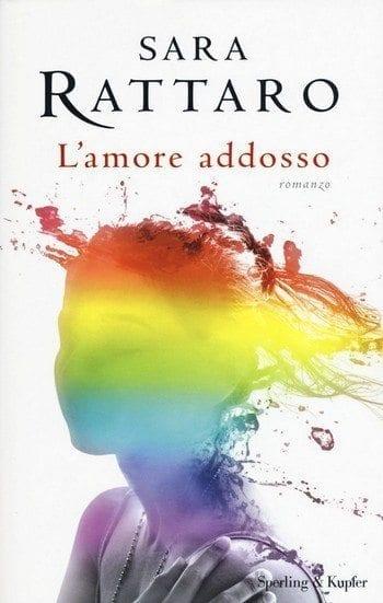 Recensione di L’amore addosso di Sara Rattaro Recensione di L’amore addosso di Sara Rattaro