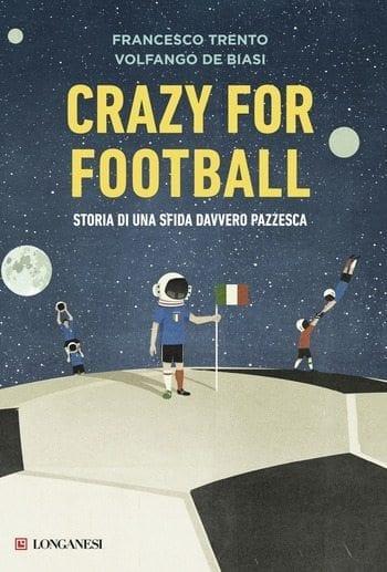 Crazy for football di Francesco Trento e Volfango De Biasi Crazy for football di Francesco Trento e Volfango De Biasi