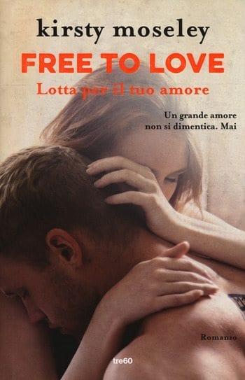 Free to love. Lotta per il tuo amore di Kirsty Moseley