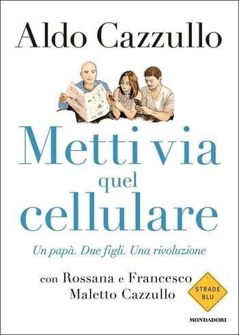 Metti via quel cellulare di Aldo Cazzullo Metti via quel cellulare di Aldo Cazzullo