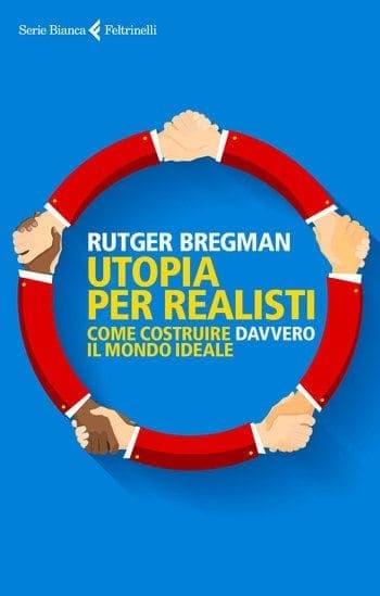 Utopia per realisti di Rutger Bregman Utopia per realisti di Rutger Bregman