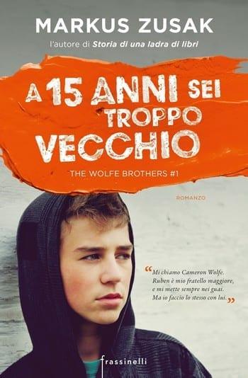 A 15 anni sei troppo vecchio – The wolfe brothers #1 di Zusak Markus A 15 anni sei troppo vecchio – The wolfe brothers #1 di Zusak Markus