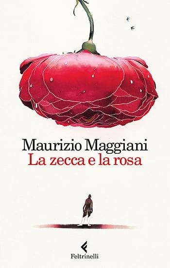 Recensione di La zecca e la rosa di Maurizio Maggiani Recensione di La zecca e la rosa di Maurizio Maggiani