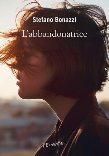 L’abbandonatrice di Stefano Bonazzi L’abbandonatrice di Stefano Bonazzi