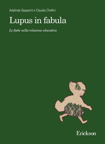 Lupus in Fabula. Le fiabe nella relazione educativa di Adalinda Gasparini e Claudia Chellini Lupus in Fabula. Le fiabe nella relazione educativa di Adalinda Gasparini e Claudia Chellini