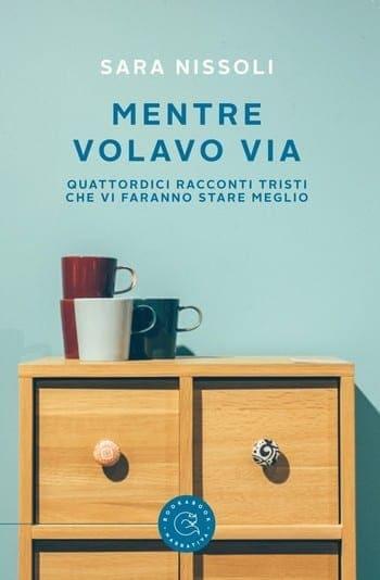 Mentre volavo via di Sara Nissoli Mentre volavo via di Sara Nissoli
