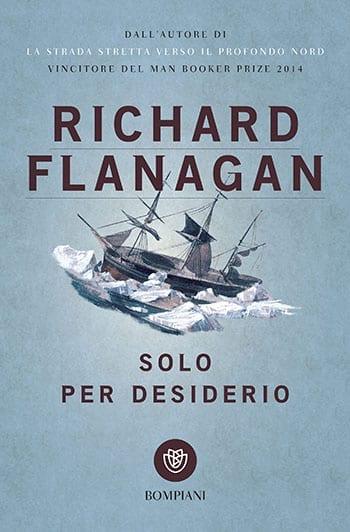 Recensione di Solo per desiderio di Richard Flanagan