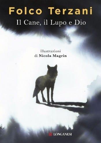 Il Cane, il Lupo e Dio di Folco Terzani Il Cane, il Lupo e Dio di Folco Terzani