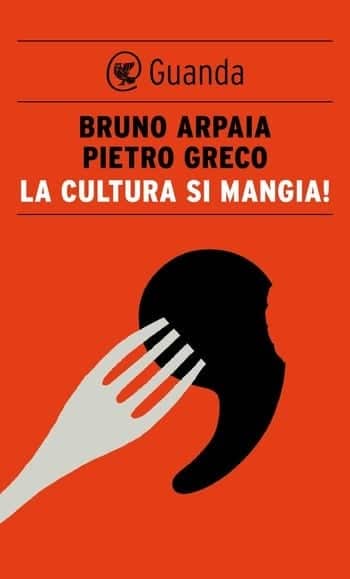 Recensione di La cultura si mangia di Bruno Arpaia e Pietro Greco