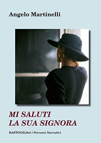 Recensione di Mi saluti la sua signora di Angelo Martinelli Recensione di Mi saluti la sua signora di Angelo Martinelli