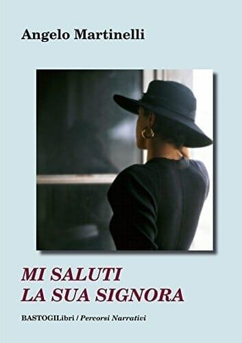 Recensione di Mi saluti la sua signora di Angelo Martinelli