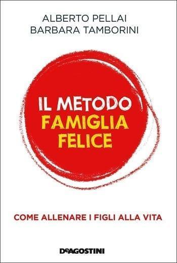 Il metodo famiglia felice di Alberto Pellai e Barbara Tamborini