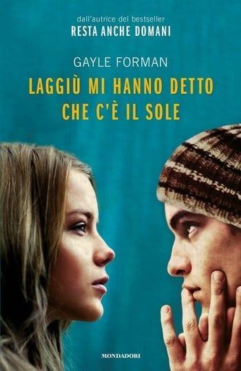 Recensione di Laggiù mi hanno detto che c’è il sole di Gayle Forman Recensione di Laggiù mi hanno detto che c’è il sole di Gayle Forman