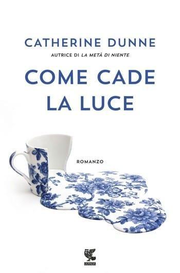 Come cade la luce di Catherine Dunne