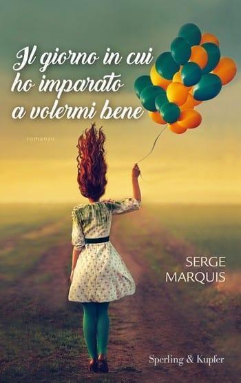 Il giorno in cui ho imparato a volermi bene di Serge Marquis Il giorno in cui ho imparato a volermi bene di Serge Marquis