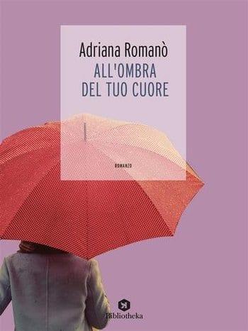 Recensione di All’ombra del tuo cuore di Adriana Romanò Recensione di All’ombra del tuo cuore di Adriana Romanò