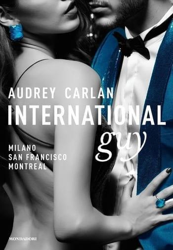 International Guy – 2. Milano, San Francisco, Montreal di Audrey Carlan