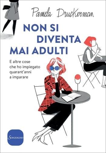 Non si diventa mai adulti di Pamela Druckerman Non si diventa mai adulti di Pamela Druckerman