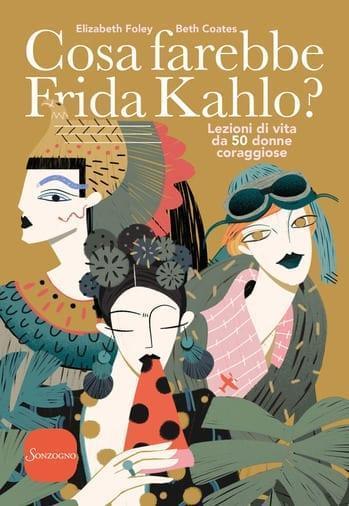Cosa farebbe Frida Kahlo? di Beth Coates ed Elizabeth Foley Cosa farebbe Frida Kahlo? di Beth Coates ed Elizabeth Foley