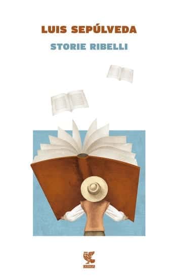 Recensione di Storie ribelli di Luis Sepúlveda Recensione di Storie ribelli di Luis Sepúlveda