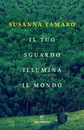 Recensione di Il tuo sguardo illumina il mondo di Susanna Tamaro Recensione di Il tuo sguardo illumina il mondo di Susanna Tamaro