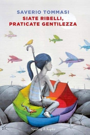 Recensione di Siate ribelli praticate gentilezza di Saverio Tommasi Recensione di Siate ribelli praticate gentilezza di Saverio Tommasi