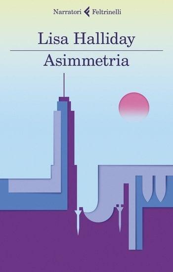 Recensione di Asimmetria di Lisa Halliday