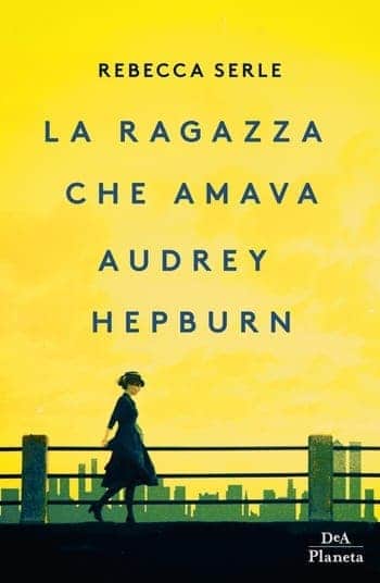 La ragazza che amava Audrey Hepburn di Rebecca Serle La ragazza che amava Audrey Hepburn di Rebecca Serle
